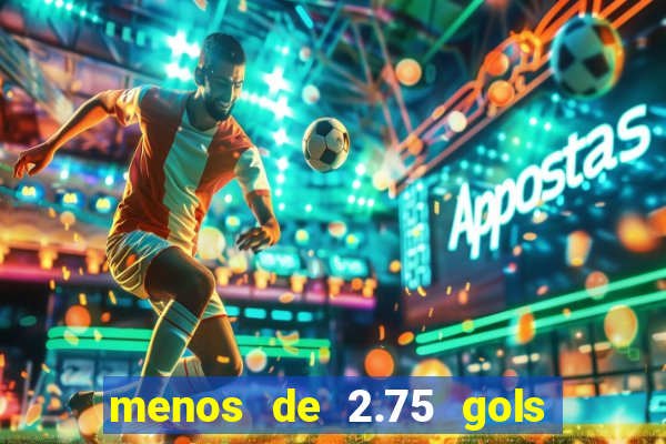 menos de 2.75 gols o que significa